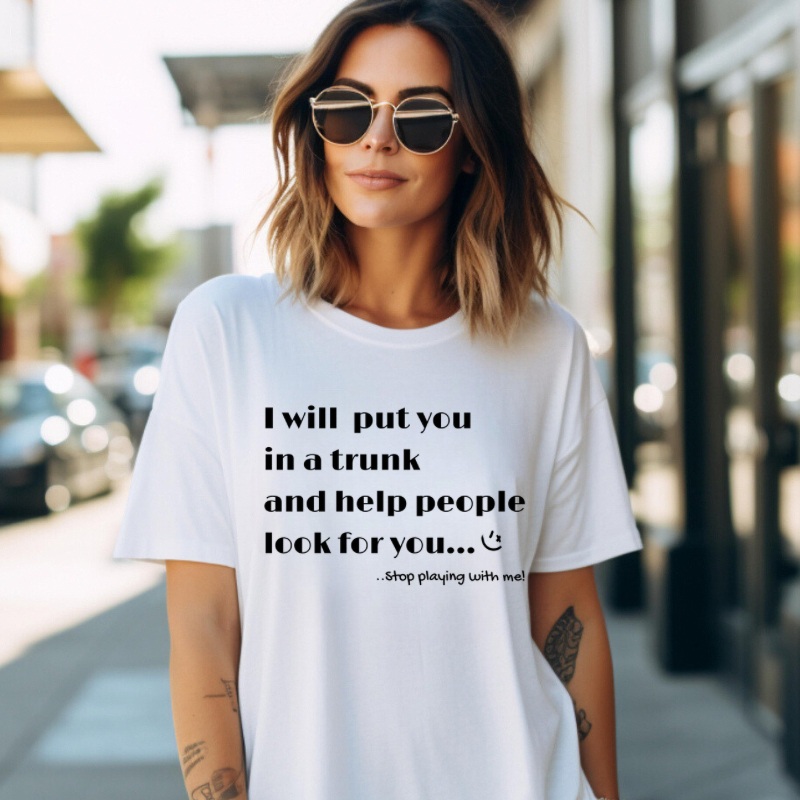 Shit Happens T-shirt - "I will Put You In A Trunk"